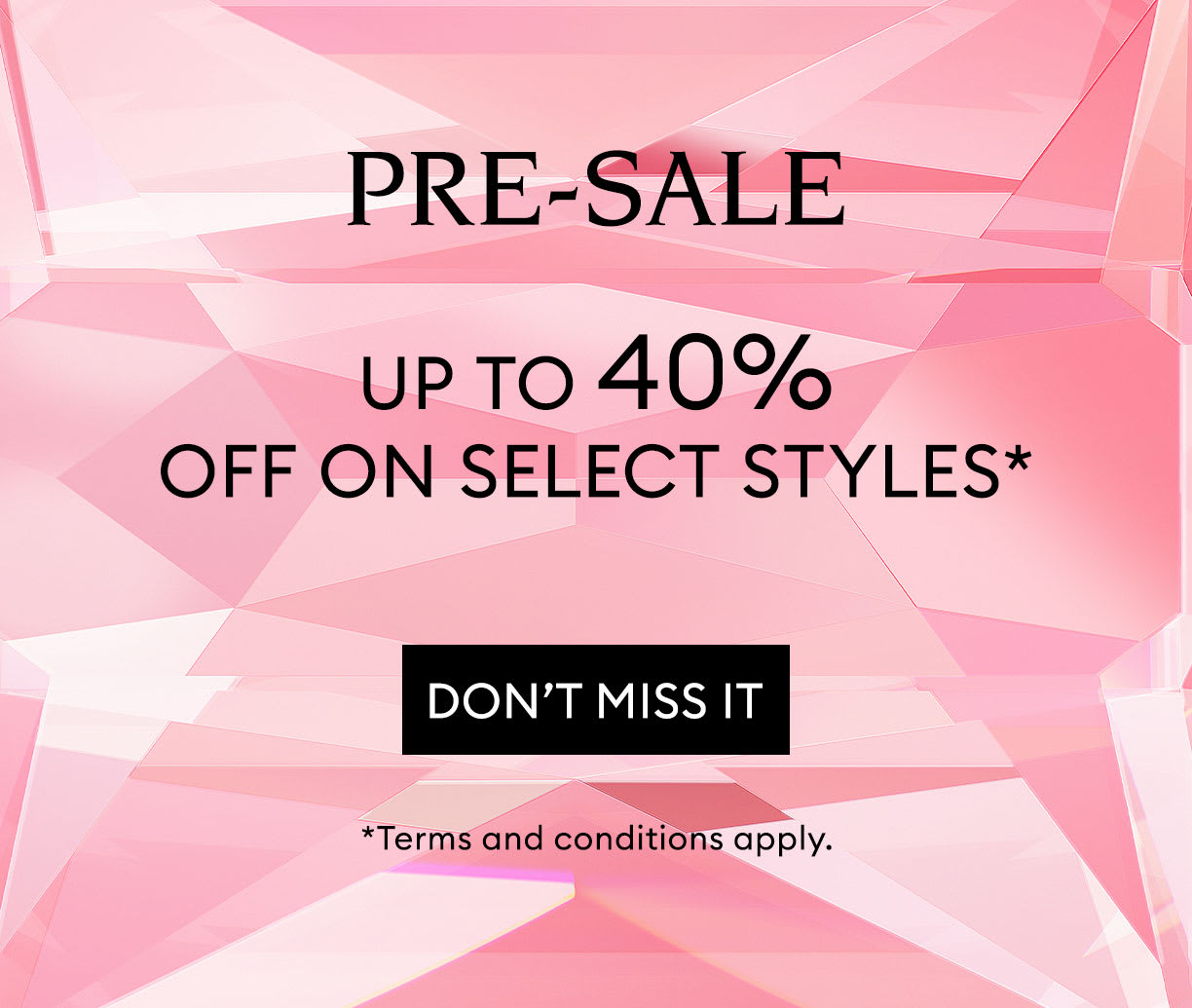 Pre-sale up to 40% off select styles* ending soon