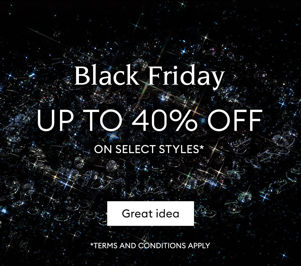 Black Friday up to 40% off on selected styles*