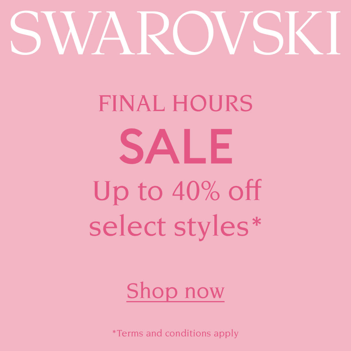 Swarovski FINAL HOURS SALE: Up to 40% off select styles*, Shop now *Terms and conditions apply
